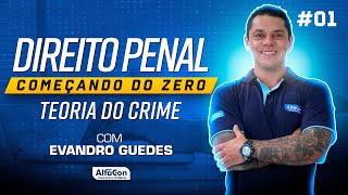 Direito Penal Começando do Zero com Evandro Guedes  Teoria do Crime 01 [upl. by Sand]