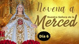 DIA 6 NOVENA A LA VIRGEN DE LA MERCED [upl. by Ennalorac136]