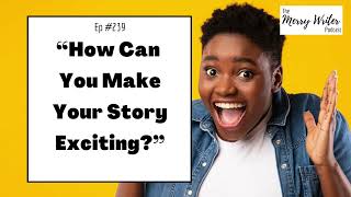 How Can You Make Your Story Exciting  Ep 239  The Merry Writer Podcast [upl. by Nosnorb]