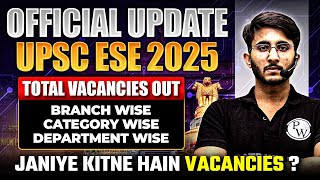 UPSC ESE 2025  Total Vacancies  Branch Wise  Department Wise  Vacancies Out  Official Update [upl. by Salkin]