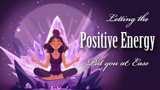 Letting the Positive Energy Put You at Ease Guided Meditation [upl. by Reel]