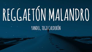 Yandel Tego Calderón  REGGAETON MALANDRO LetraLyrics [upl. by Simonetta214]