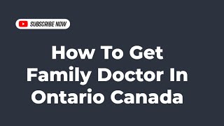 How To Get Family Doctor In Ontario Canada [upl. by Gent78]