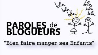 Paroles de Blogueurs  Emission 3 quotBien faire manger ses enfantsquot [upl. by Ahsi469]