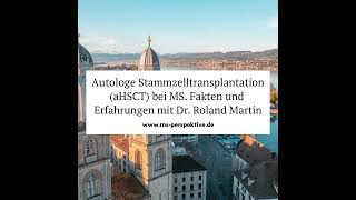 257 Autologe Stammzelltransplantation aHSCT bei MS Fakten und Erfahrungen mit Dr Roland Martin [upl. by Yretsym564]