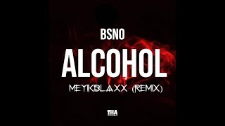 Bsno  Alcohol Meyikblaxx Remix [upl. by Puttergill]