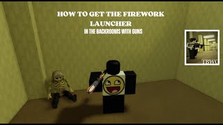 How to get the Firework Launcher in Backrooms with guns [upl. by Irvine]