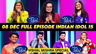 08 December Full Episode Indian Idol 15  Indian Idol 15 Full Episode Vishal Mishra 08 Dec 2024 [upl. by Sitoiyanap]