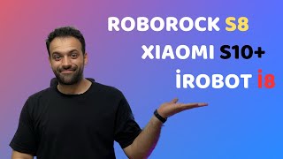 3 YENİ MODEL ROBOT SÜPÜRGENİN ÖN İNCELEMESİ ROBOROCK S8 XİAOMİ S10 İROBOT İ8 [upl. by Ardnekahs]