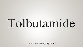 How To Say Tolbutamide [upl. by Retsevlis]