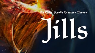 An Elder Scrolls Bestiary Theory The Jills [upl. by Ttemme]