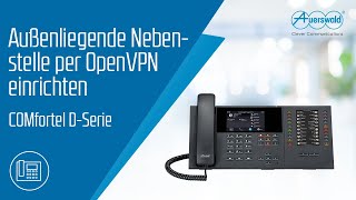 COMfortel DSerie – Außenliegende Nebenstelle per OpenVPN einrichten [upl. by Aniretake156]