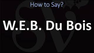 How to Pronounce WEB Du Bois [upl. by Stedmann]