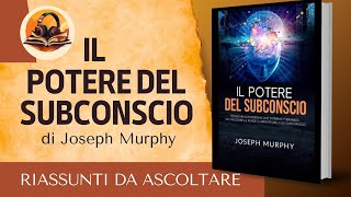 RIASSUNTO DI IL POTERE DEL SUBCONSCIO DI JOSEPH MURPHY AUDIOLIBRO [upl. by Evelyn168]