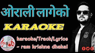 Orali Lageko Karaoke  Ram Krishna Dhakal  nepali song Karaoke with Lyrics [upl. by Etnauq]