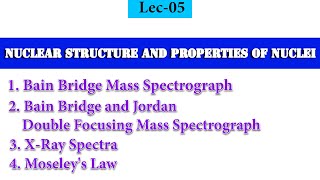 Lec05 B Bridge Mass Spectrograph Double Focusing Mass Spectrograph XRay Spectra Moseleys Law [upl. by Ed510]