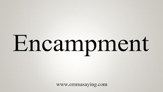 How To Say Encampment [upl. by Rediah]