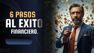 Solo 6 Pasos al Éxito Financiero [upl. by Zetnauq]