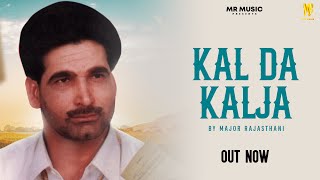 KAL DA KALJA MAJOR RAJASTHANI  Latest Song 2024  New Punjabi Song [upl. by Netsirhk]