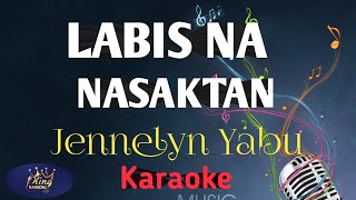 LABIS NA NASAKTAN SONG BY jennelyn Yabu  karaoke version king karaoke [upl. by Myers609]