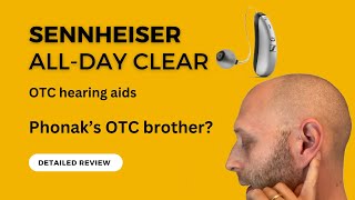 Sennheiser AllDay Clear OTC Hearing Aids  Detailed Review [upl. by Renmus841]