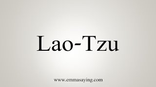 How To Say LaoTzu [upl. by Godard]