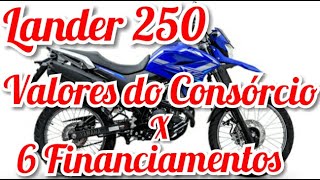 Valores do Consórcio x 6 Financiamentos Lander 250 Yamaha Qual a melhor opção para você [upl. by Nate826]