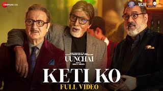 Keti Ko  Full Video  Uunchai  Amitabh Bachchan Anupam K Boman I Danny Nakash Amit T Irshad [upl. by Nodlehs]