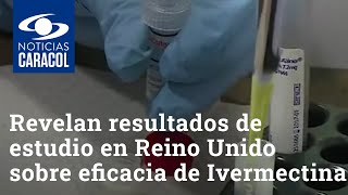 Revelan resultados de estudio en Reino Unido sobre eficacia de Ivermectina para tratar COVID19 [upl. by Mori]