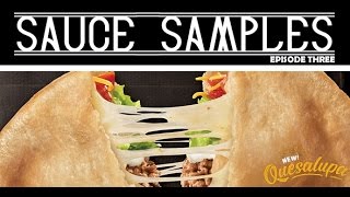 Sauce Samples Episode 3  The Quesalupa [upl. by Charbonnier]