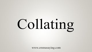 How To Say Collating [upl. by Elatsyrc]