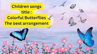 The best childrens music  Colorful butterflies The best arrangement [upl. by Lorn]