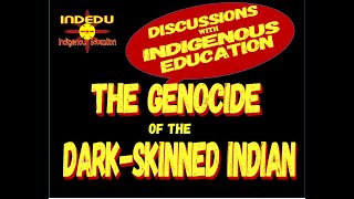 Discussions With Indigenous Education ESP 1THE GENOCIDE OF THE DARK SKIN INDIAN [upl. by Eedebez]