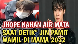 JHOPE NAHAN AIR MATA SAAT DETIKDETIK JIN BTS PAMIT WAJIB MILITER DI MAMA 2022 [upl. by Cimah]