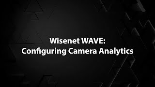 Wisenet WAVE Configuring Camera Analytics [upl. by Donohue]