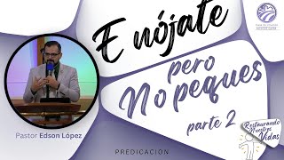 16  Enójate pero no peques  parte 2  Pastor Edson López [upl. by Iramohs]