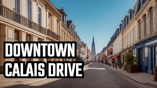 Driving Downtown Calais France  4K [upl. by Nyllewell481]