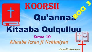 Kitaaba Izraa fi Nehimiyaa  Quannaa Kitaaba Qulqulluu Boq 3 Kutaa 10 [upl. by Kcaj]