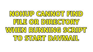 nohup cannot find file or directory when running script to start davmail 2 Solutions [upl. by Eenaffit]