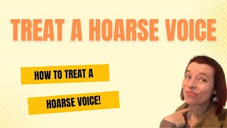 How To Treat A Hoarse Voice  A Singers Guide [upl. by Assiral643]