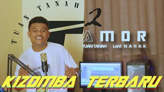 KIZOMBA TERBARU quotAMORquot Tuan Tanah LORD NAHAK [upl. by Yemorej544]