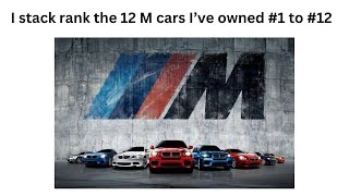 Ive owned 12 M Cars Lets rank them [upl. by Cathie]