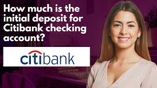 How much is the initial deposit for Citibank checking account [upl. by Siro]