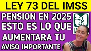 💰🔊 ¡Descubre cuánto aumentará tu pensión en 2025 si eres Ley 73 del IMSS 🎊 [upl. by Eurydice89]