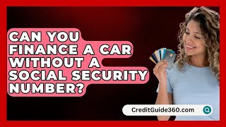 Can You Finance a Car Without a Social Security Number  CreditGuide360com [upl. by Gorrono]