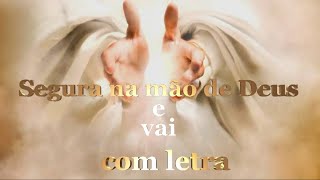 quotSegura na mão de Deus e vai quotCom letra [upl. by Adnylem]