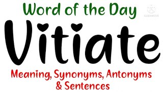 Vitiate Meaning in English and Hindi  Vitiate Synonyms and Antonyms  Vitiate in Sentences Vitiate [upl. by Ailecnarf753]