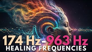 Powerful Healing Frequencies amp Relaxing Music 174Hz  963Hz [upl. by Haven]