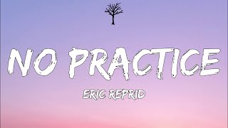 Eric Reprid  No Practice Lyrics [upl. by Noyr1]