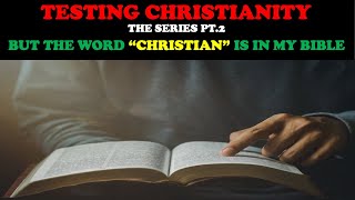 TESTING CHRISTIANITY PT 2 BUT THE WORD quotCHRISTIANquot IS IN MY BIBLE [upl. by Asp663]